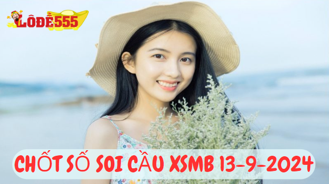  Soi Cầu XSMB 13-9-2024 | Dự Đoán Kết Quả Xổ Số Miền Bắc